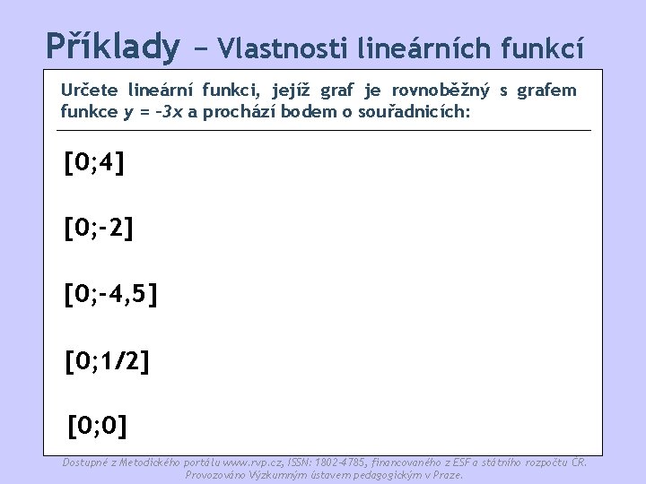 Příklady − Vlastnosti lineárních funkcí Určete lineární funkci, jejíž graf je rovnoběžný s grafem