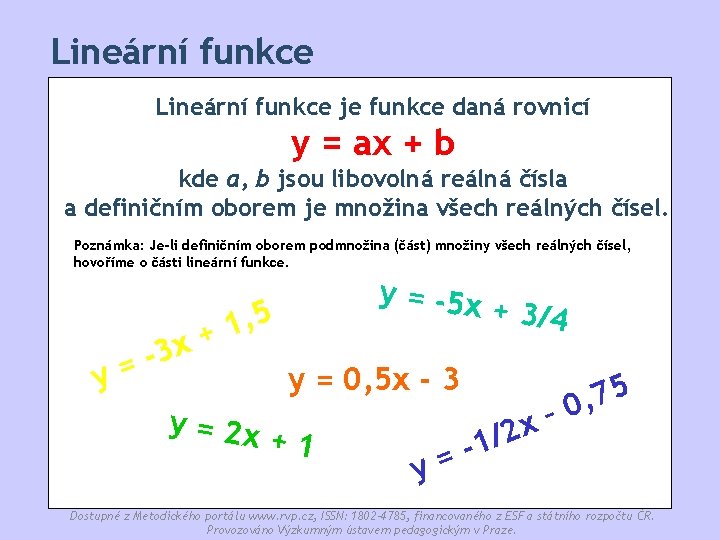 Lineární funkce je funkce daná rovnicí y = ax + b kde a, b