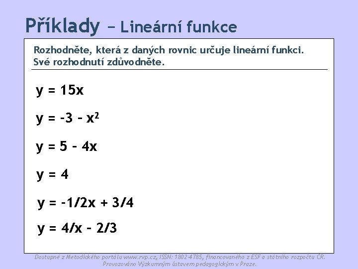 Příklady − Lineární funkce Rozhodněte, která z daných rovnic určuje lineární funkci. Své rozhodnutí