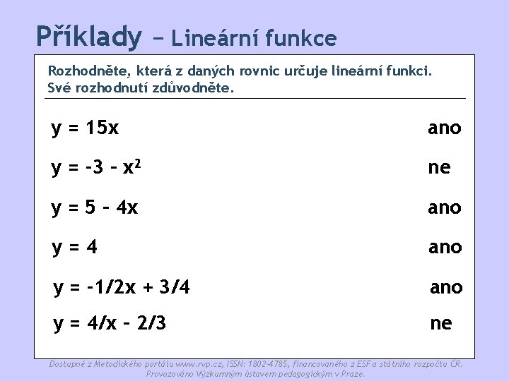 Příklady − Lineární funkce Rozhodněte, která z daných rovnic určuje lineární funkci. Své rozhodnutí