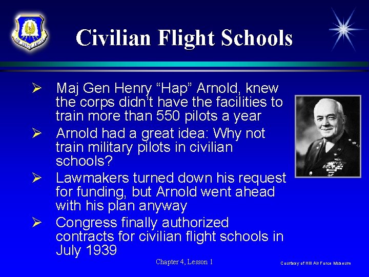 Civilian Flight Schools Ø Maj Gen Henry “Hap” Arnold, knew the corps didn’t have