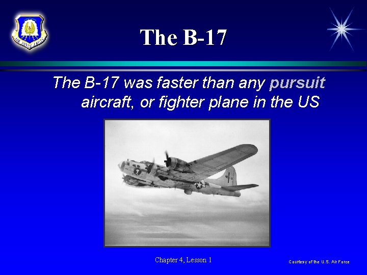 The B-17 was faster than any pursuit aircraft, or fighter plane in the US