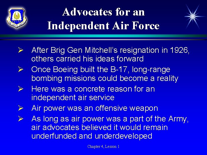 Advocates for an Independent Air Force Ø After Brig Gen Mitchell’s resignation in 1926,