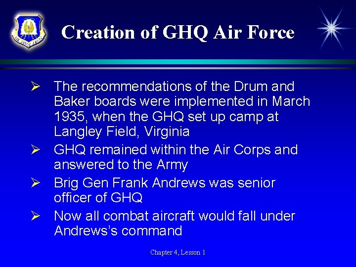 Creation of GHQ Air Force Ø The recommendations of the Drum and Baker boards