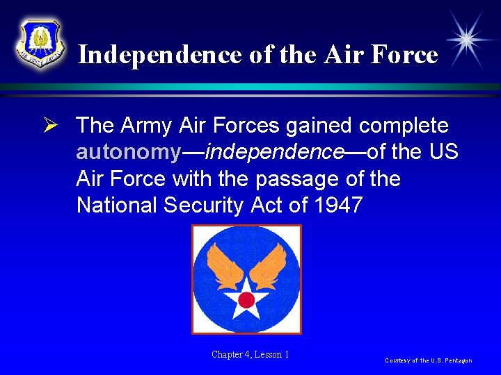 Independence of the Air Force Ø The Army Air Forces gained complete autonomy—independence—of the