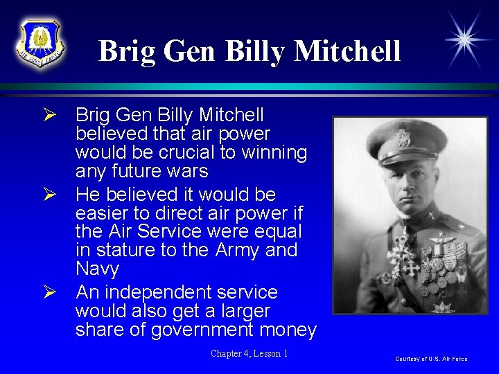 Brig Gen Billy Mitchell Ø Brig Gen Billy Mitchell believed that air power would