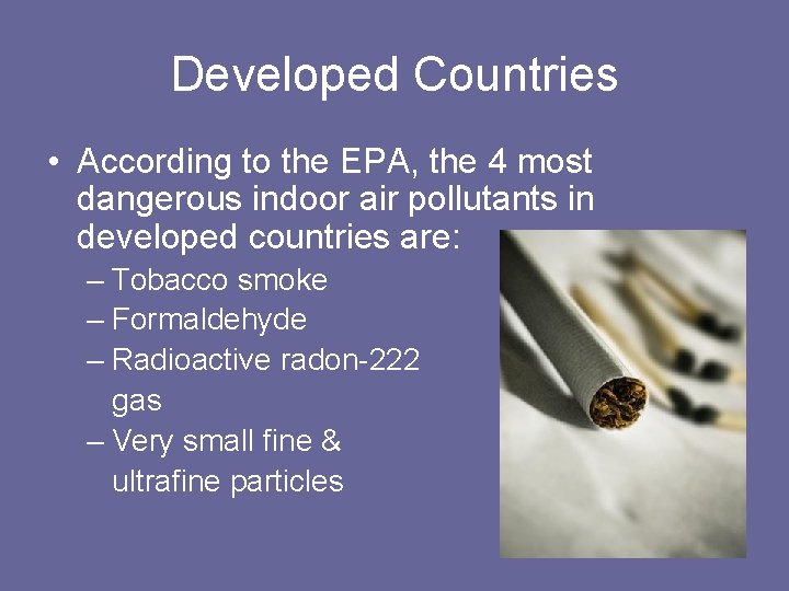 Developed Countries • According to the EPA, the 4 most dangerous indoor air pollutants