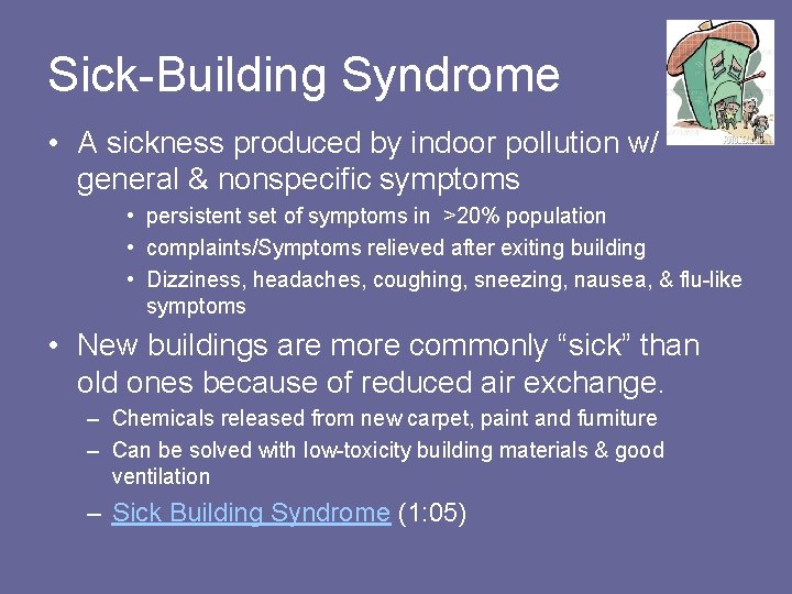 Sick-Building Syndrome • A sickness produced by indoor pollution w/ general & nonspecific symptoms