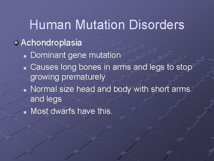 Human Mutation Disorders Achondroplasia n n Dominant gene mutation Causes long bones in arms Human Mutation Disorders Achondroplasia n n Dominant gene mutation Causes long bones in arms