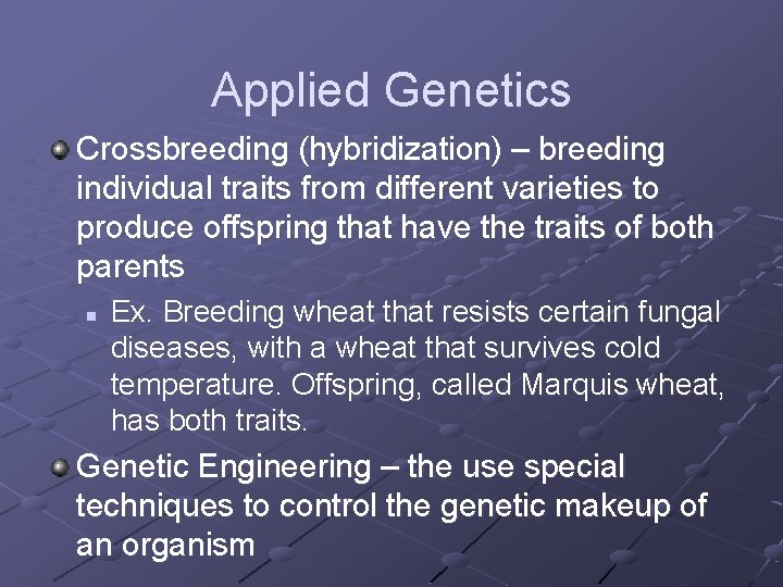 Applied Genetics Crossbreeding (hybridization) – breeding individual traits from different varieties to produce offspring Applied Genetics Crossbreeding (hybridization) – breeding individual traits from different varieties to produce offspring