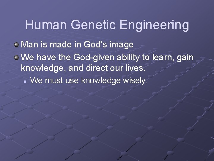 Human Genetic Engineering Man is made in God’s image We have the God-given ability Human Genetic Engineering Man is made in God’s image We have the God-given ability