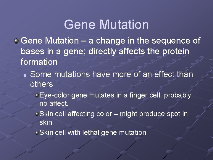 Gene Mutation – a change in the sequence of bases in a gene; directly Gene Mutation – a change in the sequence of bases in a gene; directly