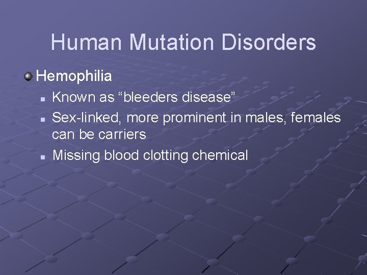 Human Mutation Disorders Hemophilia n n n Known as “bleeders disease” Sex-linked, more prominent Human Mutation Disorders Hemophilia n n n Known as “bleeders disease” Sex-linked, more prominent