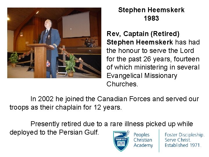Stephen Heemskerk 1983 Rev, Captain (Retired) Stephen Heemskerk has had the honour to serve