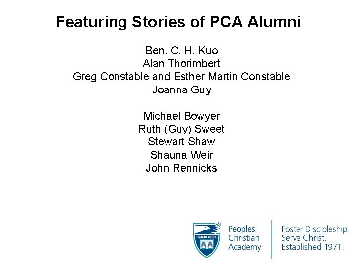 Featuring Stories of PCA Alumni Ben. C. H. Kuo Alan Thorimbert Greg Constable and