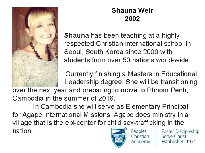 Shauna Weir 2002 Shauna has been teaching at a highly respected Christian international school