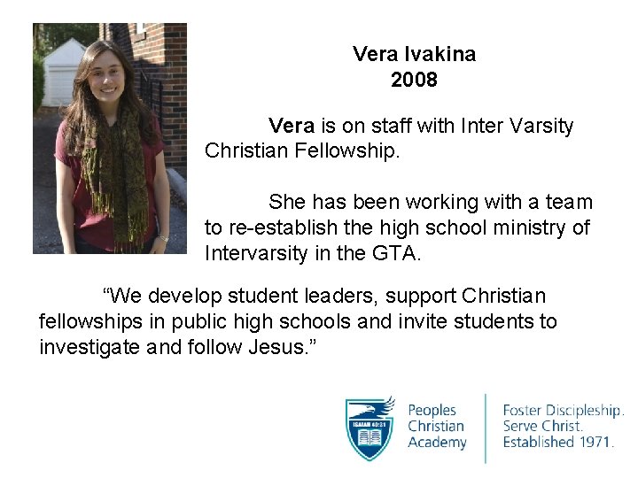 Vera Ivakina 2008 Vera is on staff with Inter Varsity Christian Fellowship. She has