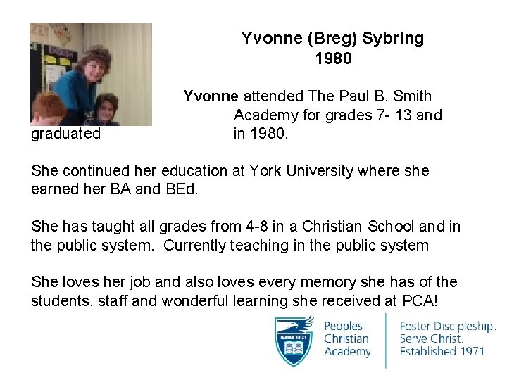 Yvonne (Breg) Sybring 1980 graduated Yvonne attended The Paul B. Smith Academy for grades