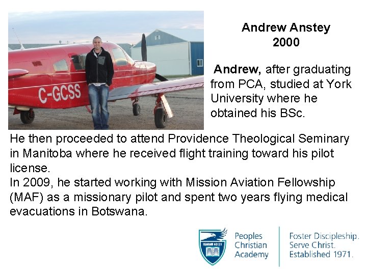 Andrew Anstey 2000 Andrew, after graduating from PCA, studied at York University where he