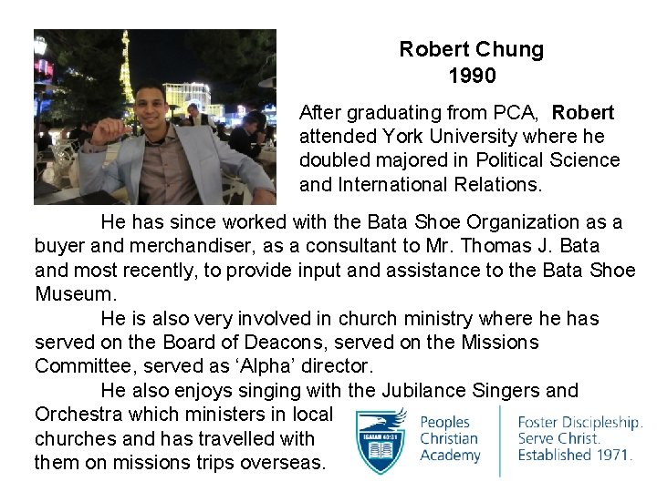 Robert Chung 1990 After graduating from PCA, Robert attended York University where he doubled