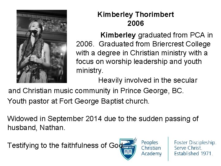 Kimberley Thorimbert 2006 Kimberley graduated from PCA in 2006. Graduated from Briercrest College with
