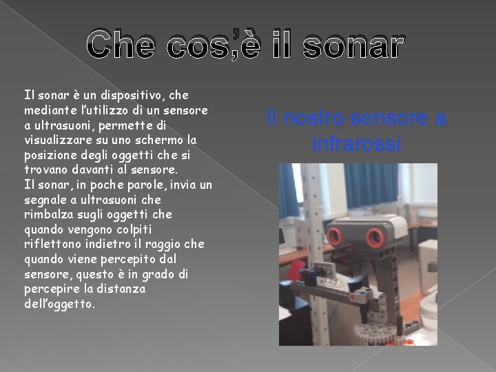 Che cos’è il sonar Il sonar è un dispositivo, che mediante l’utilizzo di un