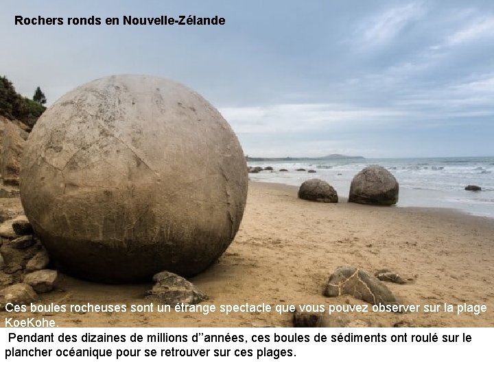 Rochers ronds en Nouvelle-Zélande Ces boules rocheuses sont un étrange spectacle que vous pouvez