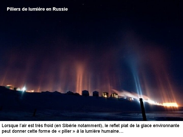 Piliers de lumière en Russie Lorsque l’air est très froid (en Sibérie notamment), le