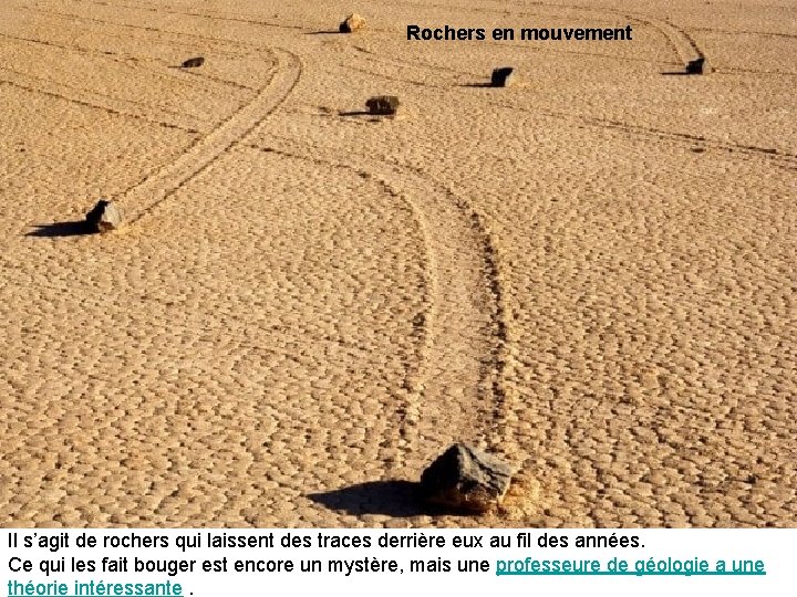 Rochers en mouvement Il s’agit de rochers qui laissent des traces derrière eux au