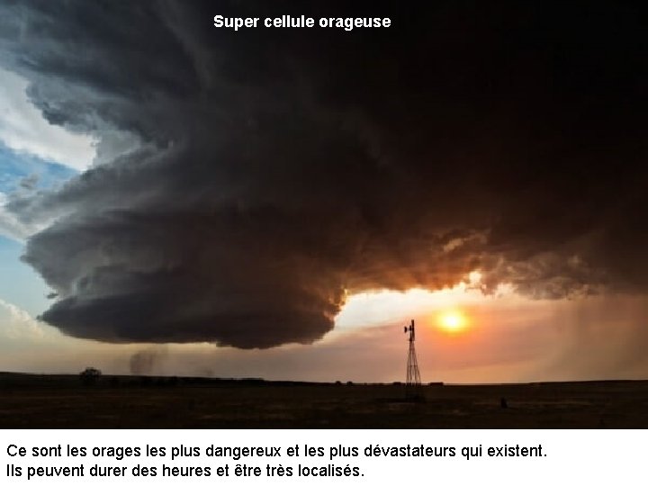 Super cellule orageuse Ce sont les orages les plus dangereux et les plus dévastateurs