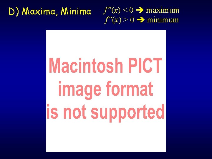 D) Maxima, Minima f”(x) < 0 maximum f”(x) > 0 minimum 