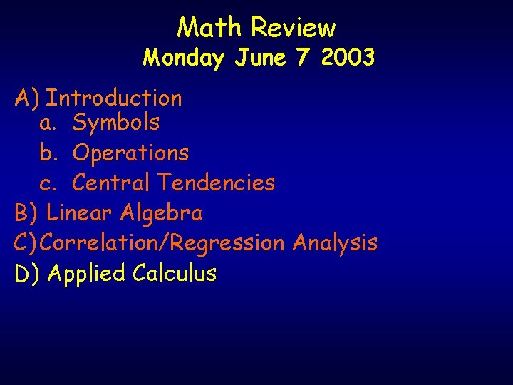 Math Review Monday June 7 2003 A) Introduction a. Symbols b. Operations c. Central