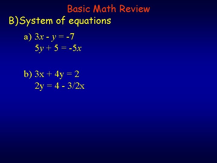 Basic Math Review B) System of equations a) 3 x - y = -7