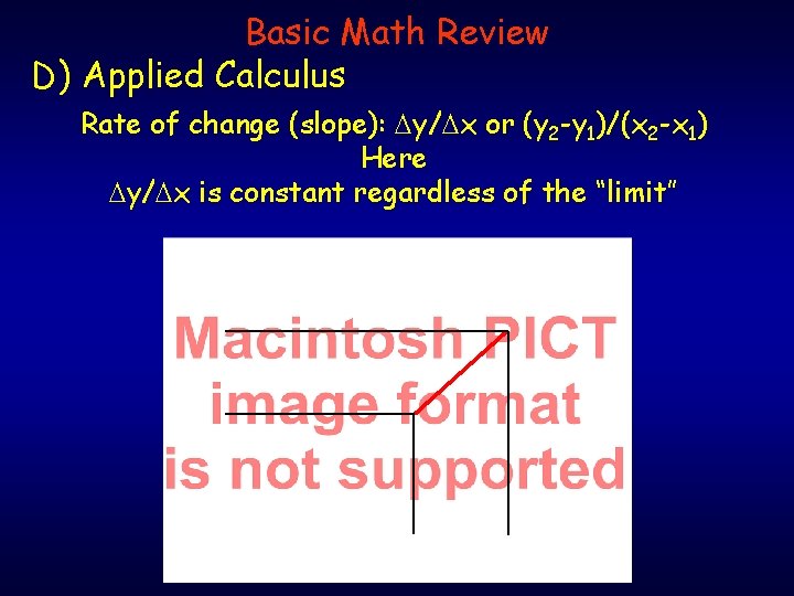 Basic Math Review D) Applied Calculus Rate of change (slope): Dy/Dx or (y 2