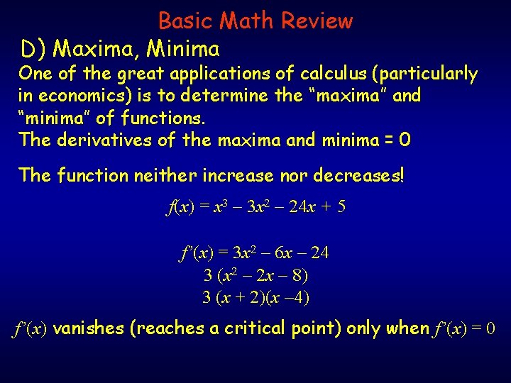 Basic Math Review D) Maxima, Minima One of the great applications of calculus (particularly