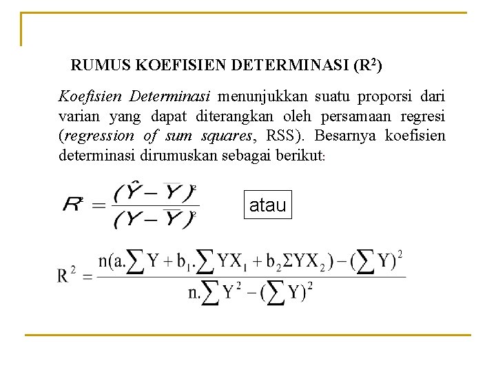 RUMUS KOEFISIEN DETERMINASI (R 2) Koefisien Determinasi menunjukkan suatu proporsi dari varian yang dapat