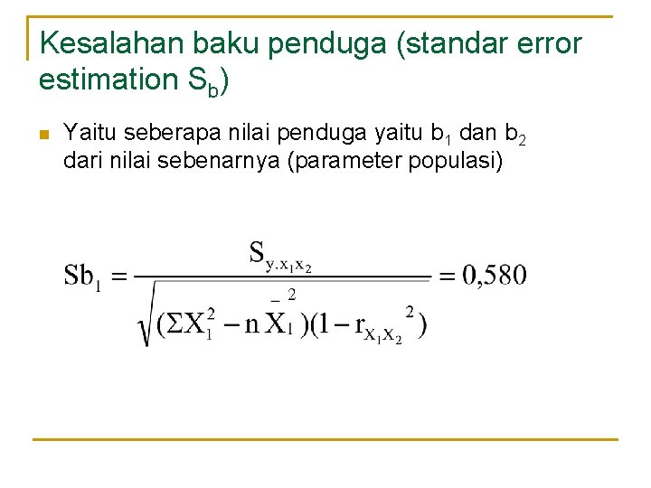 Kesalahan baku penduga (standar error estimation Sb) n Yaitu seberapa nilai penduga yaitu b