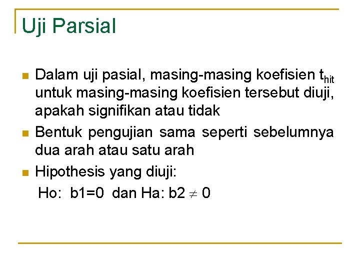 Uji Parsial n n n Dalam uji pasial, masing-masing koefisien thit untuk masing-masing koefisien