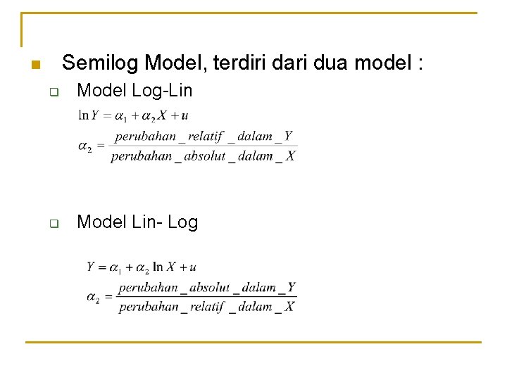 Semilog Model, terdiri dari dua model : n q Model Log-Lin q Model Lin-