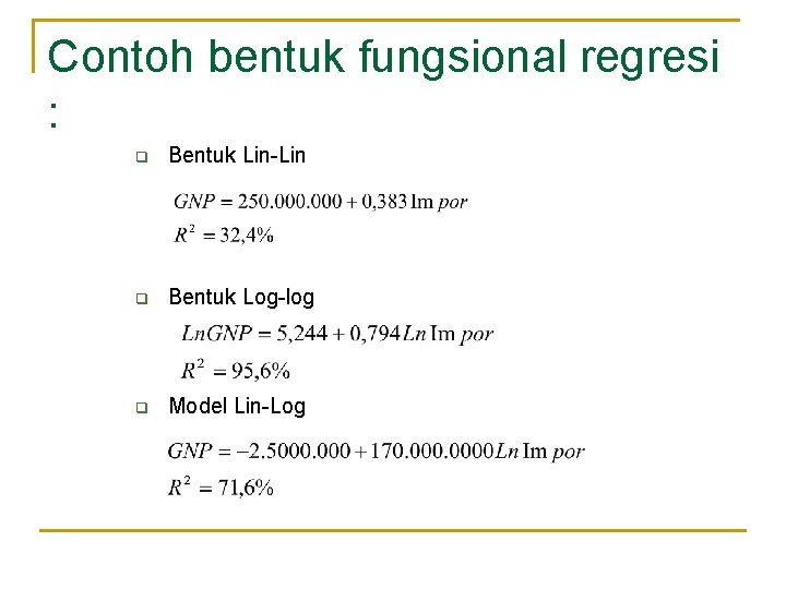 Contoh bentuk fungsional regresi : q Bentuk Lin-Lin q Bentuk Log-log q Model Lin-Log