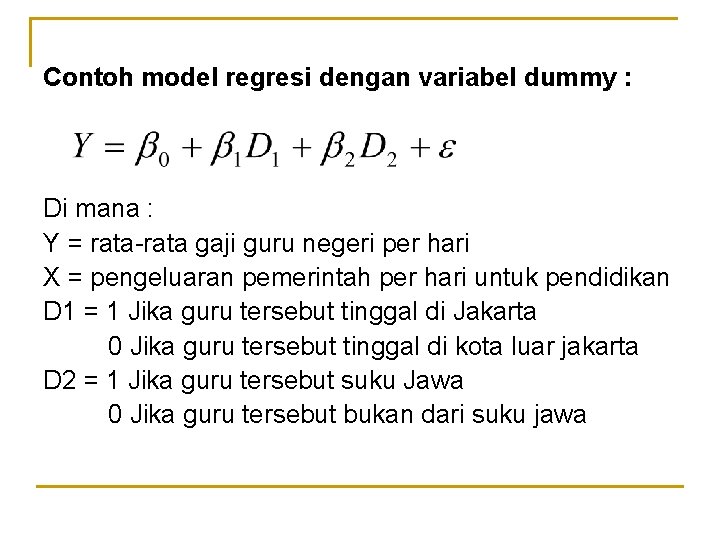 Contoh model regresi dengan variabel dummy : Di mana : Y = rata-rata gaji