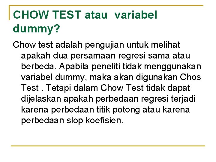 CHOW TEST atau variabel dummy? Chow test adalah pengujian untuk melihat apakah dua persamaan