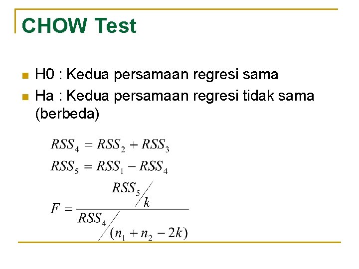 CHOW Test n n H 0 : Kedua persamaan regresi sama Ha : Kedua