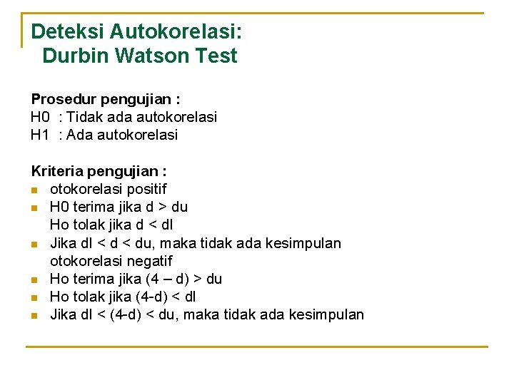 Deteksi Autokorelasi: Durbin Watson Test Prosedur pengujian : H 0 : Tidak ada autokorelasi