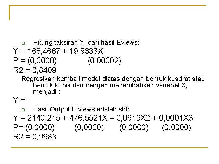 q Hitung taksiran Y, dari hasil Eviews: Y = 166, 4667 + 19, 9333