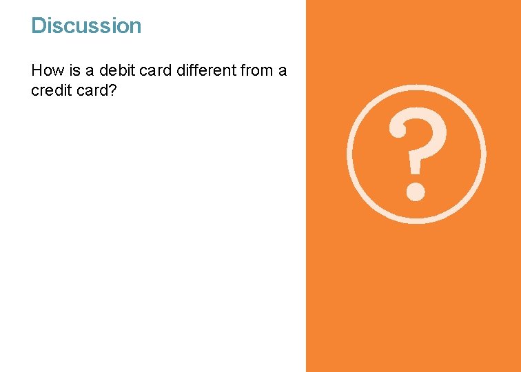 Discussion How is a debit card different from a credit card? 9 9 