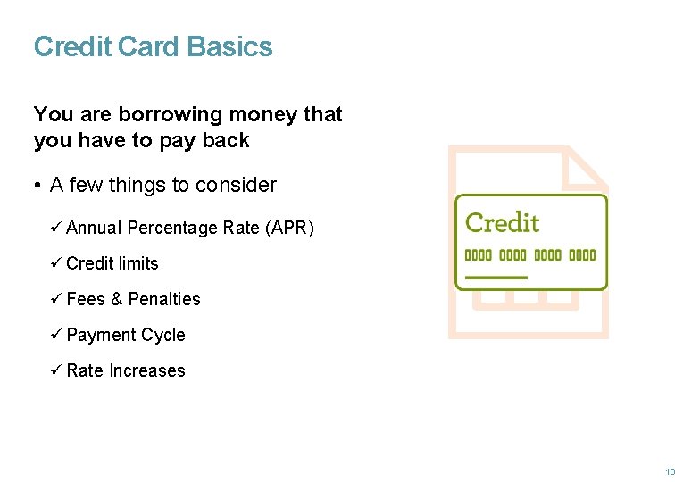 Credit Card Basics You are borrowing money that you have to pay back •