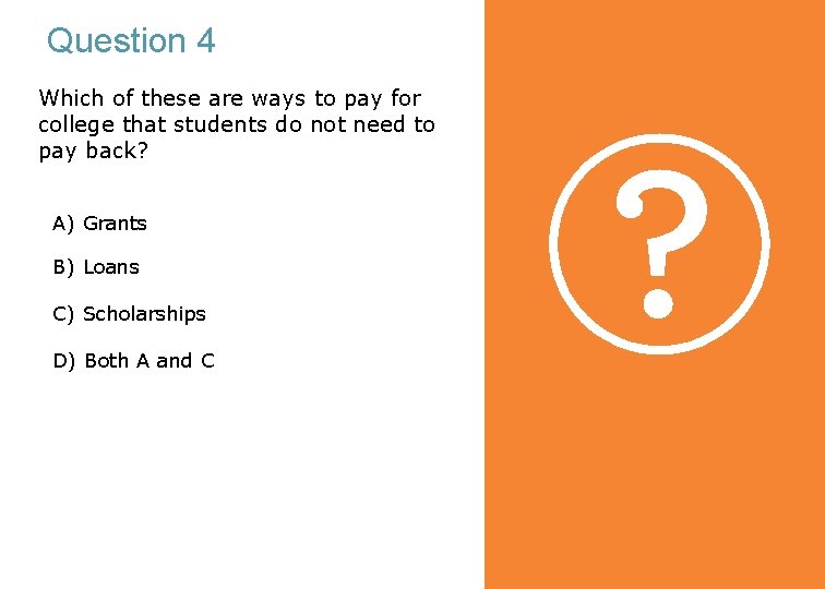 Question 4 Which of these are ways to pay for college that students do