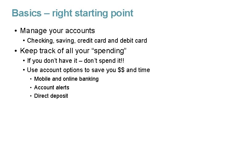 Basics – right starting point • Manage your accounts • Checking, saving, credit card