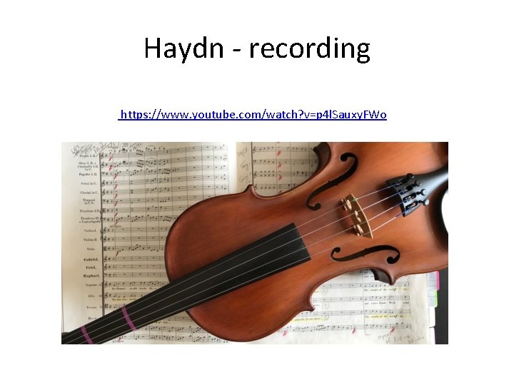 Haydn - recording https: //www. youtube. com/watch? v=p 4 l. Sauxy. FWo 